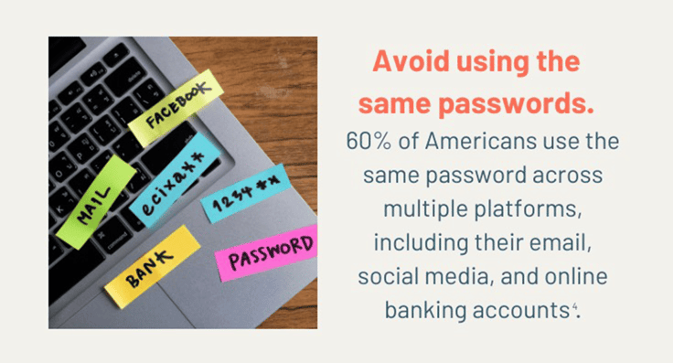 Avoid using the same passwords Avoid using the same passwords