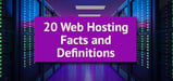 20 Must-Know Web Hosting Facts and Definitions (2024)