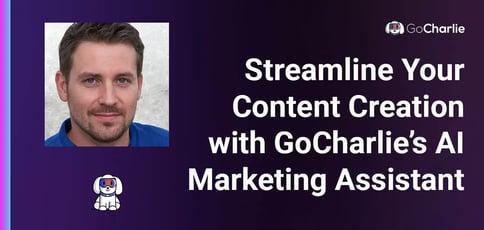 Streamline Your Content Creation With Gocharlie Ai Marketing Assistant