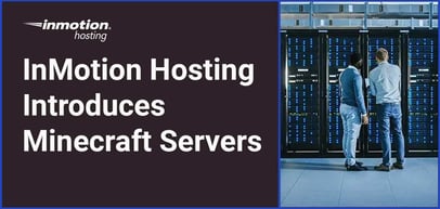 Players Can Launch Their Own Server with InMotion Hosting’s New Minecraft Servers