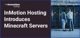 Players Can Launch Their Own Server with InMotion Hosting’s New Minecraft Servers