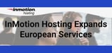 InMotion Hosting Elevates Its European Presence with More Hosting Services