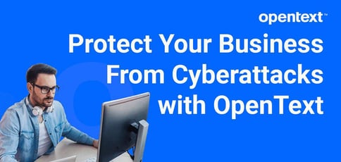 Protect Business From Cyberattacks Opentext