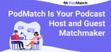 PodMatch Is the One-Stop Matchmaking App for Podcast Hosts and Expert Guests