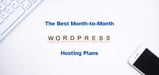 12 Best Month-to-Month WordPress Hosting Plans (Feb. 2024)