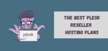 8 Best: Plesk Reseller Hosting and Alternatives (2024)