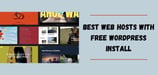 13 Best: Web Hosts With Free WordPress Install (2024)