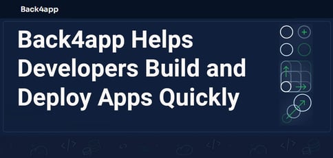 Back4app Helps Developers Build And Deploy Apps Quickly Back4app Helps Developers Build And Deploy Apps Quickly
