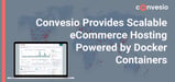 Convesio Uses Unique Docker Technology to Provide Highly Scalable and Secure eCommerce Hosting for SMBs