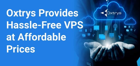 Oxtrys Provides Hassle Free Vps At Affordable Prices