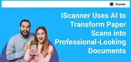 iScanner Enhances Document Quality and Helps Users Scan on the Go with AI-Powered Application