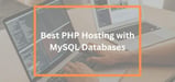11 Best PHP MySQL Hosting Services (Feb. 2024)