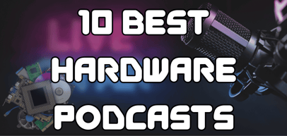 10 Best Hardware Podcasts in 2023