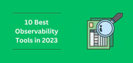 10 Best Observability Tools in 2023