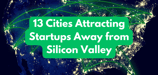 13 Cities Attracting Startups Away from Silicon Valley in 2024