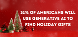 31% of Americans Will Use Generative AI to Find Holiday Gifts