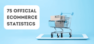 75 Official eCommerce Statistics (2025)