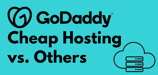 GoDaddy Cheap Hosting vs. Others $1 Up