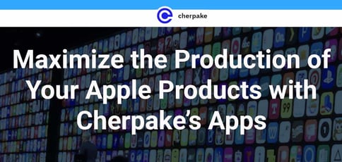Maximize The Production Of Your Apple Products With Cherpake Apps