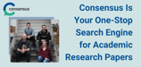 Unlock Information with Consensus, Your Ultimate Search Engine for Academic Research Papers