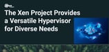 The Xen Project is on a Mission to Revolutionize Virtualization