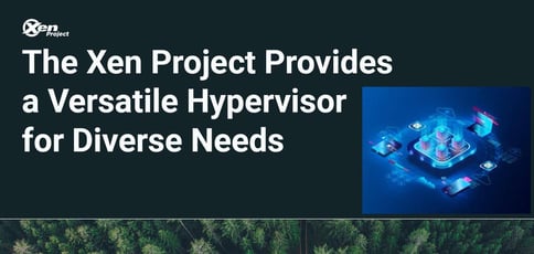 The Xen Project Provides A Versatile Hypervisor For Diverse Needs