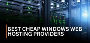 6 Best Cheap Windows Web Hosting Providers
