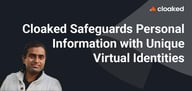 Cloaked Creates Unique Digital Identities to Protect the Data Privacy of Everyday Users