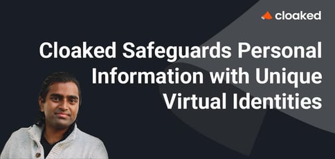 Cloaked Safeguards Personal Information With Unique Virtual Identities
