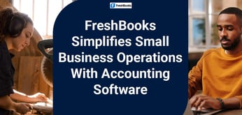 FreshBooks Provides an Easy-to-Use Comprehensive Accounting Platform for Small Business Owners