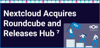 Nextcloud Acquires Roundcube and Releases Hub 7, Setting A New Standard for Privacy and Collaboration