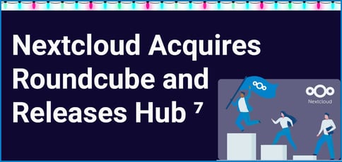 Nextcloud Acquires Roundcube And Releases Hub 7 Nextcloud Acquires Roundcube And Releases Hub 7
