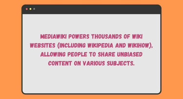 MediaWiki powers thousands of wiki websites.
