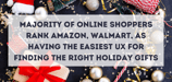 Majority of Online Shoppers Rank Amazon, Walmart, as Having the Easiest UX for Finding the Right Holiday Gifts