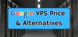Google VPS Price vs. 5 Alternatives (2025)