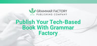 Grammar Factory Provides Publishing to Tech Entrepreneurs Looking to Build Authority and Drive Business With Authorship