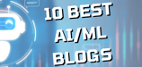 The 10 Best AI/ML Blogs of 2025