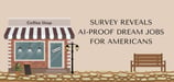 Survey Uncovers Top Dream Jobs for Americans in the Age of AI