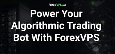 Power Your Algorithmic Trading Bot With Forexvps
