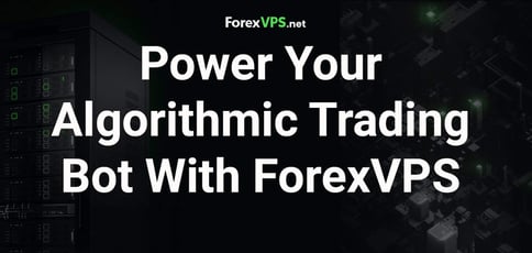 Power Your Algorithmic Trading Bot With Forexvps