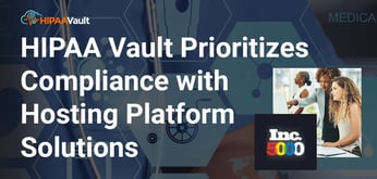 Hosting Provider HIPAA Vault Is Leading the Charge for Healthcare Compliance