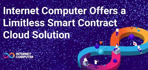 Internet Computer Offers A Limitless Smart Contract Cloud Solution