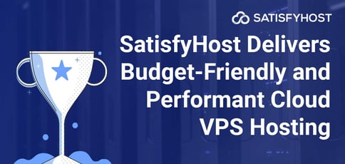 Satisfyhost Delivers Budget Friendly And Performant Cloud Vps Hosting