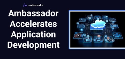 Ambassador Accelerates Application Development
