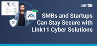 SMBs and Startups Thrive Safely in Today’s Dynamic Digital Landscape with Link11’s Cybersecurity Solutions