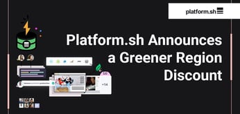Platform.sh Continues on a Trailblazing Path With Greener Region Discount for New Upsun Platform
