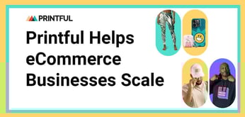 Printful Helps eCommerce Businesses Scale With Print-On-Demand and Fulfillment Services