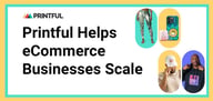 Printful Helps eCommerce Businesses Scale With Print-On-Demand and Fulfillment Services