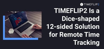 Stay Productive With the TIMEFLIP2, a Tangible Solution to Time-Tracking
