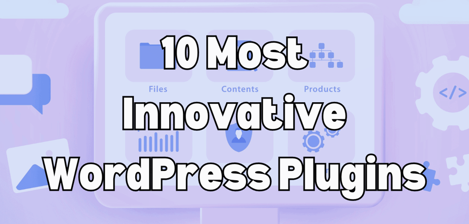 The 10 Most Innovative WordPress Plugins